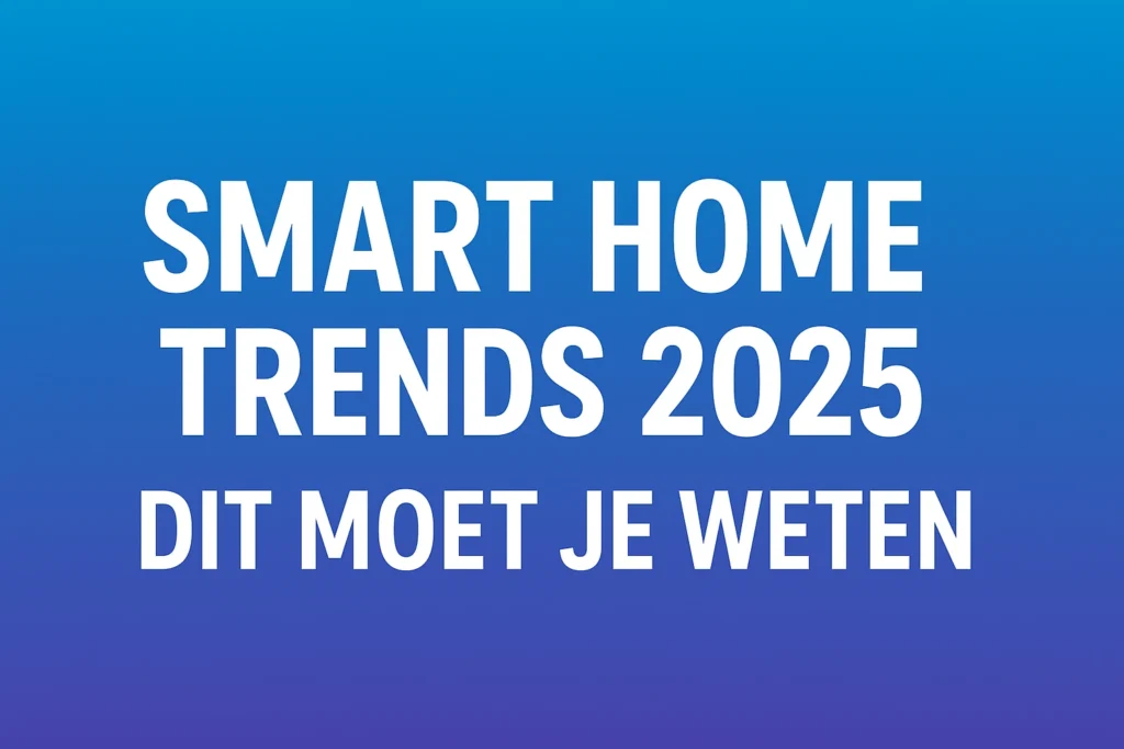 Smart Home 2025, Smart Home Trends, Slimme Woning, Matter Protocol, Energie Besparen Smart Home, AI Smart Home, Slimme Beveiliging, Gezond Wonen, Domotica 2025, Slimme Apparaten, Smart Home Automatisering, Smart Home Nederland