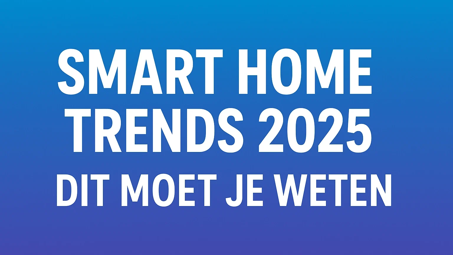Smart Home 2025, Smart Home Trends, Slimme Woning, Matter Protocol, Energie Besparen Smart Home, AI Smart Home, Slimme Beveiliging, Gezond Wonen, Domotica 2025, Slimme Apparaten, Smart Home Automatisering, Smart Home Nederland
