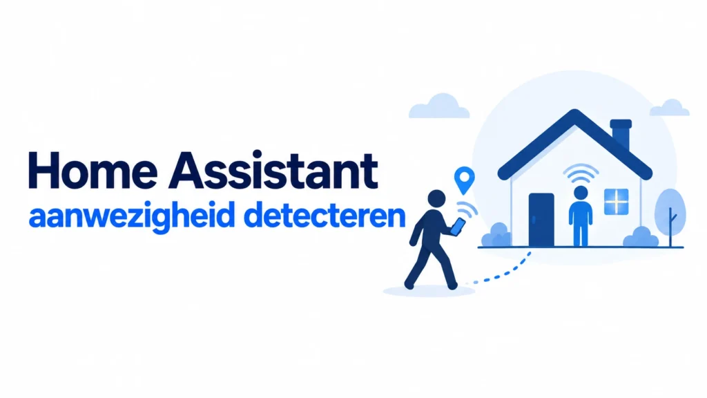 Home Assistant aanwezigheid detecteren voor slimme automatiseringen
